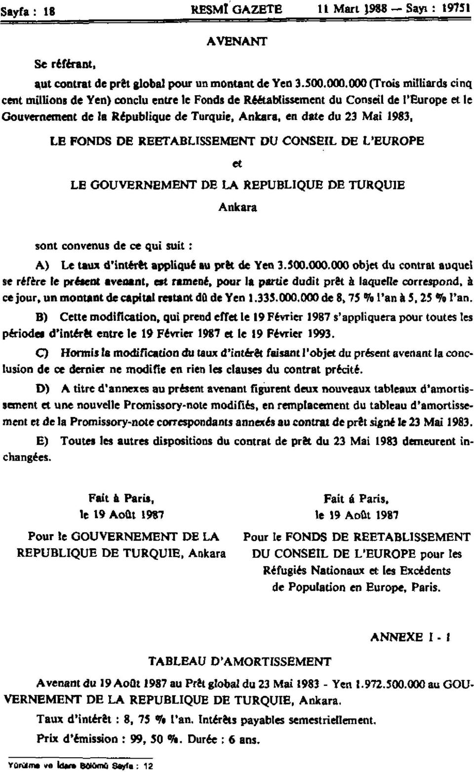 N D S DE REETABLISSEMENT D U CONSEIL DE L'EUROPE et LE G O U V E R N E M E N T DE L A R E P U B L I Q U E D E TURQUIE Ankara sont convenus de ce qui suit : A) Le taux d'intérêt appliqué au prêt de