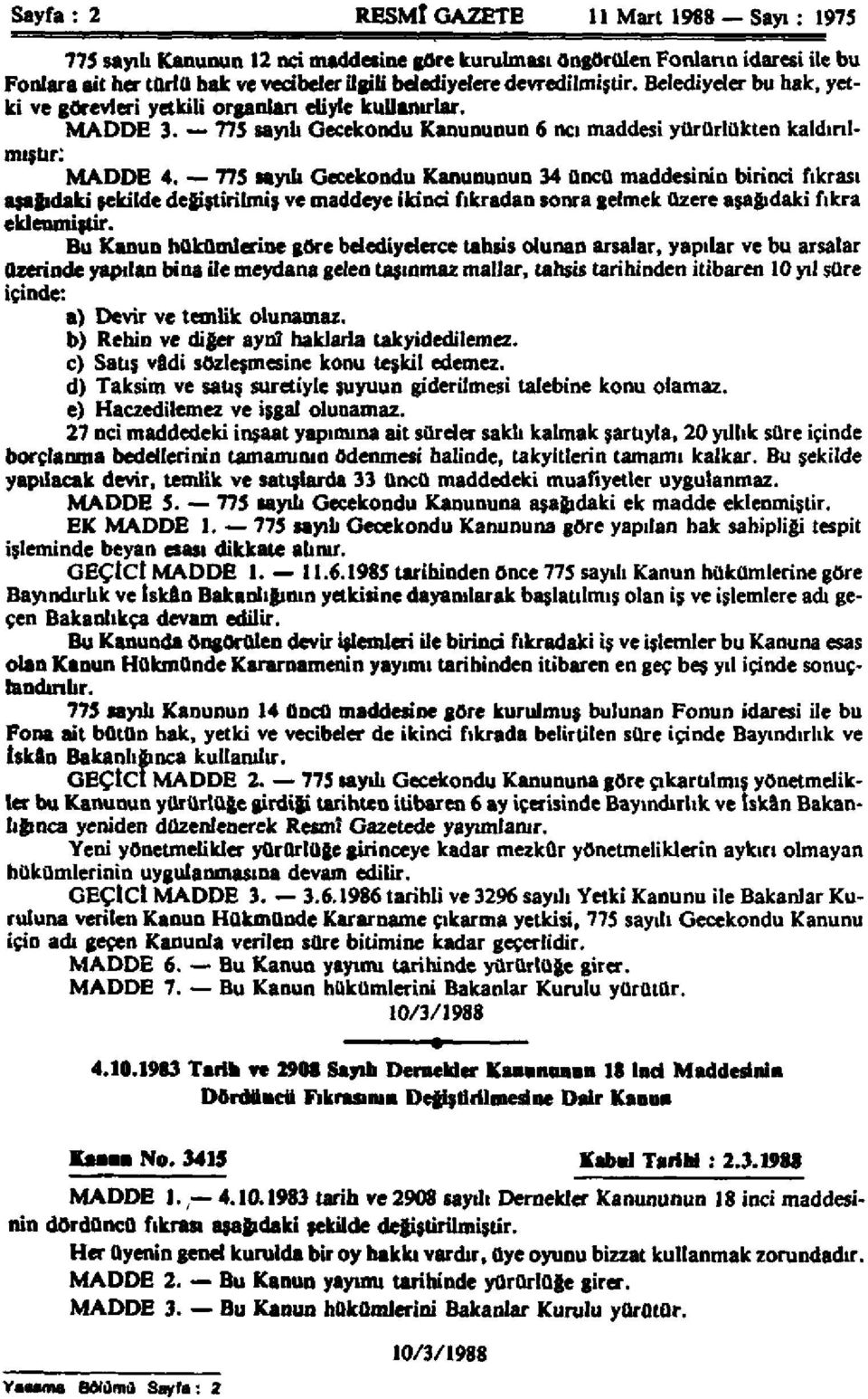 775 sayılı Gecekondu Kanununun 6 ncı maddesi yürürlükten kaldırılmıştır: M A D D E 4.