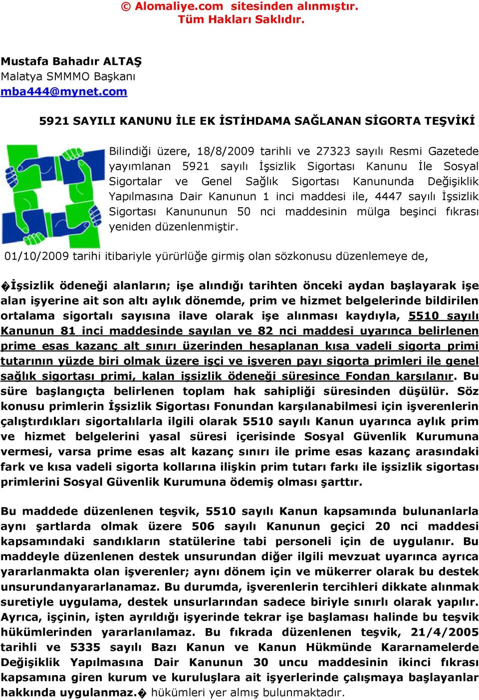 Sigortalar ve Genel Sağlık Sigortası Kanununda Değişiklik Yapılmasına Dair Kanunun 1 inci maddesi ile, 4447 sayılı İşsizlik Sigortası Kanununun 50 nci maddesinin mülga beşinci fıkrası yeniden