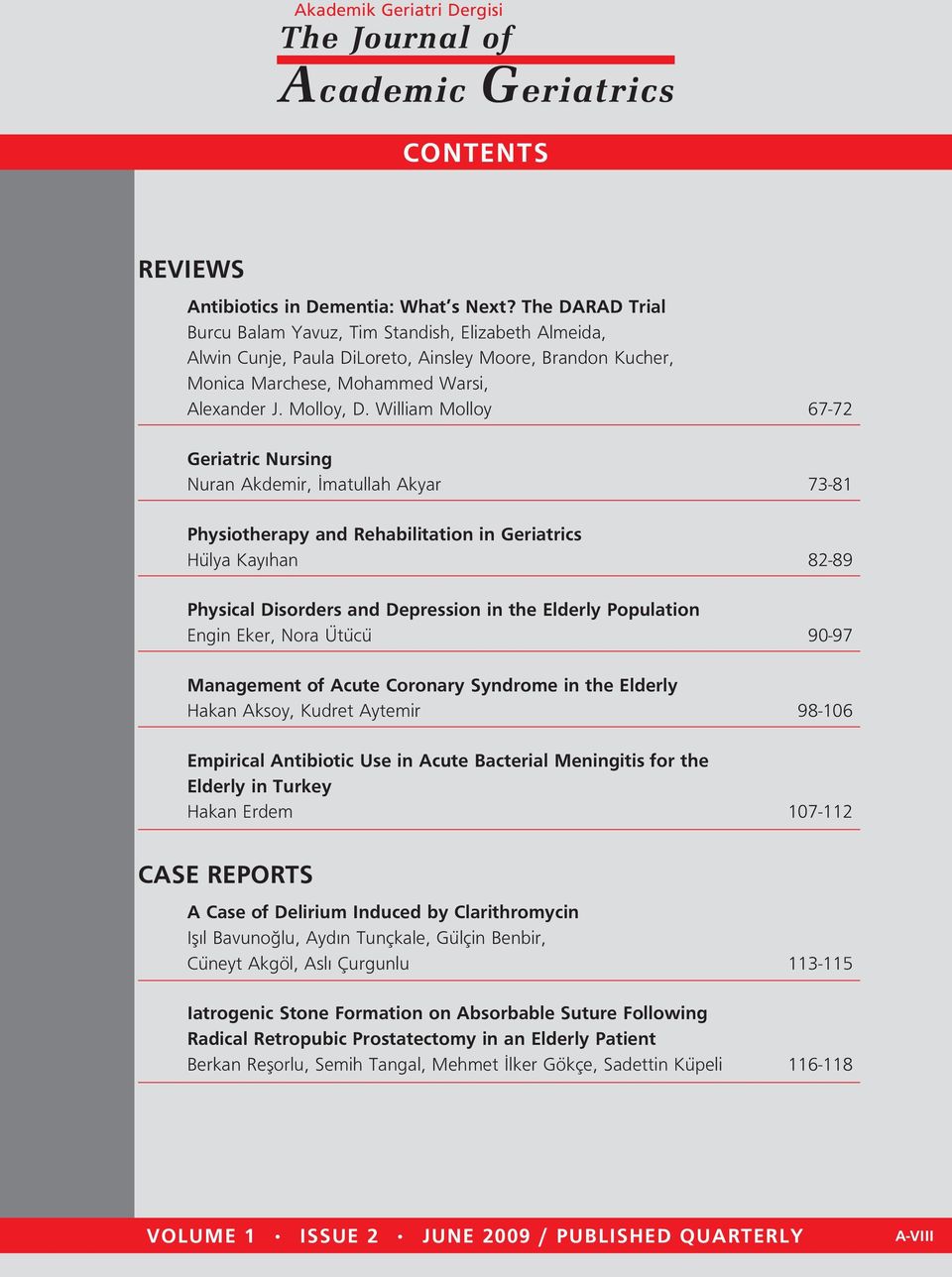 William Molloy 67-72 Geriatric Nursing Nuran Akdemir, matullah Akyar 73-81 Physiotherapy and Rehabilitation in Geriatrics Hülya Kay han 82-89 Physical Disorders and Depression in the Elderly