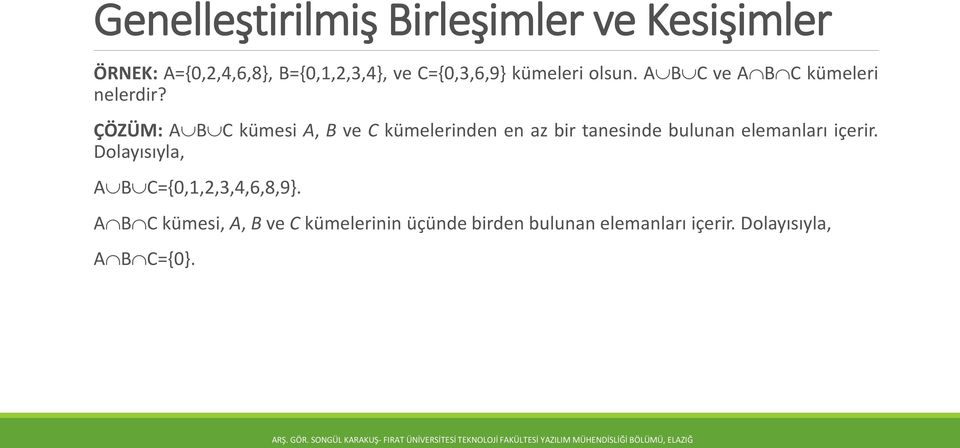 ÇÖZÜM: A B C kümesi A, B ve C kümelerinden en az bir tanesinde bulunan elemanları içerir.