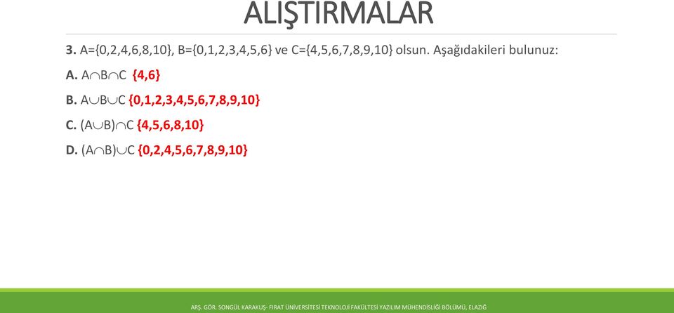 C={4,5,6,7,8,9,10} olsun. Aşağıdakileri bulunuz: A.