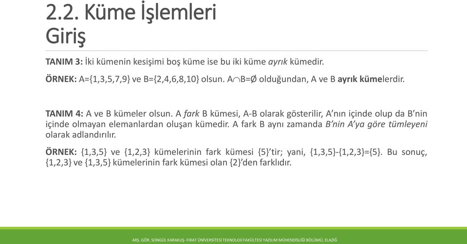 A fark B kümesi, A-B olarak gösterilir, A nın içinde olup da B nin içinde olmayan elemanlardan oluşan kümedir.