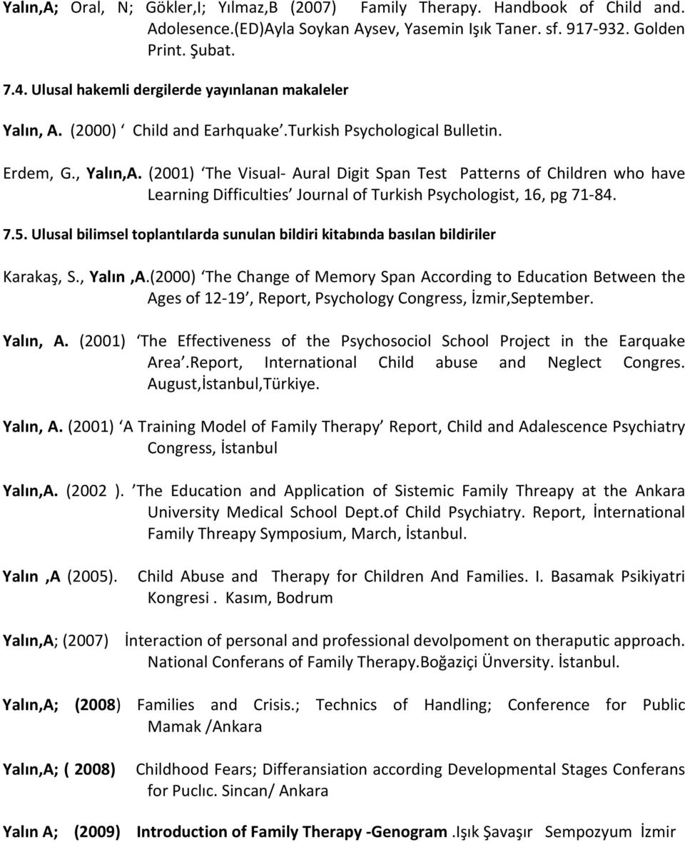 (2001) The Visual- Aural Digit Span Test Patterns of Children who have Learning Difficulties Journal of Turkish Psychologist, 16, pg 71-84. 7.5.