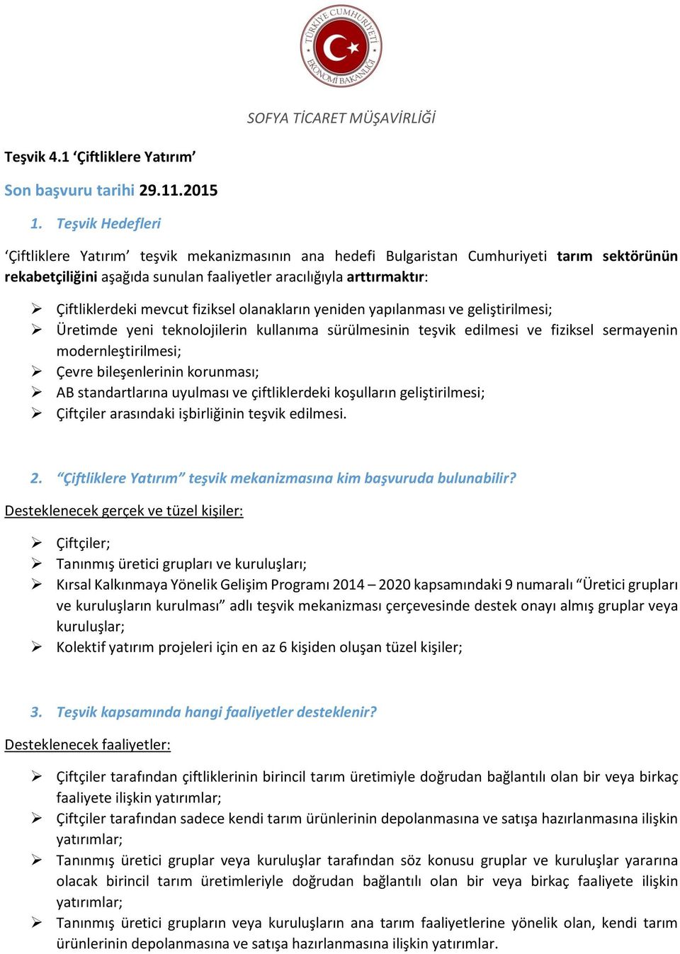 mevcut fiziksel olanakların yeniden yapılanması ve geliştirilmesi; Üretimde yeni teknolojilerin kullanıma sürülmesinin teşvik edilmesi ve fiziksel sermayenin modernleştirilmesi; Çevre bileşenlerinin