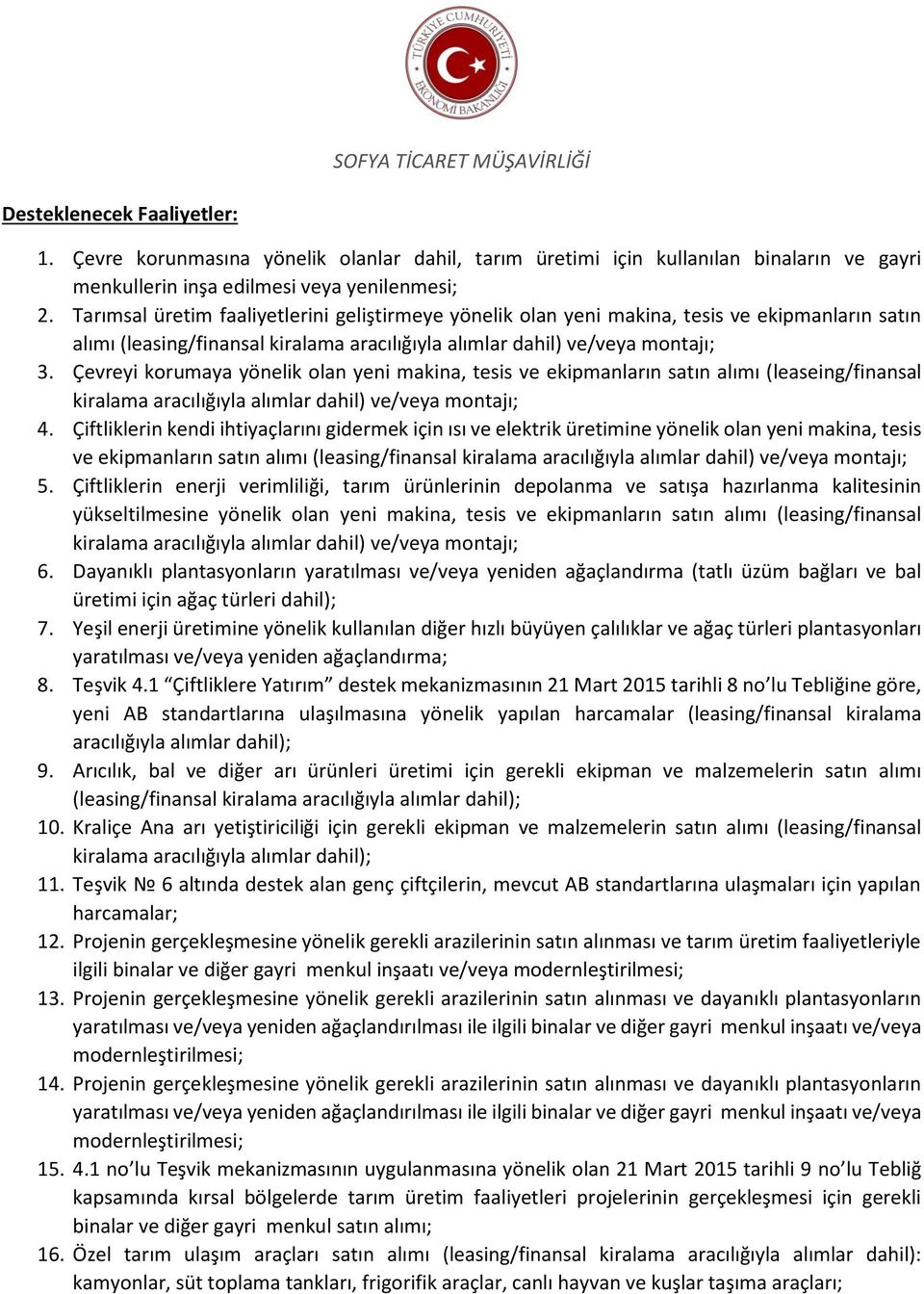 Çevreyi korumaya yönelik olan yeni makina, tesis ve ekipmanların satın alımı (leaseing/finansal kiralama aracılığıyla alımlar dahil) ve/veya montajı; 4.