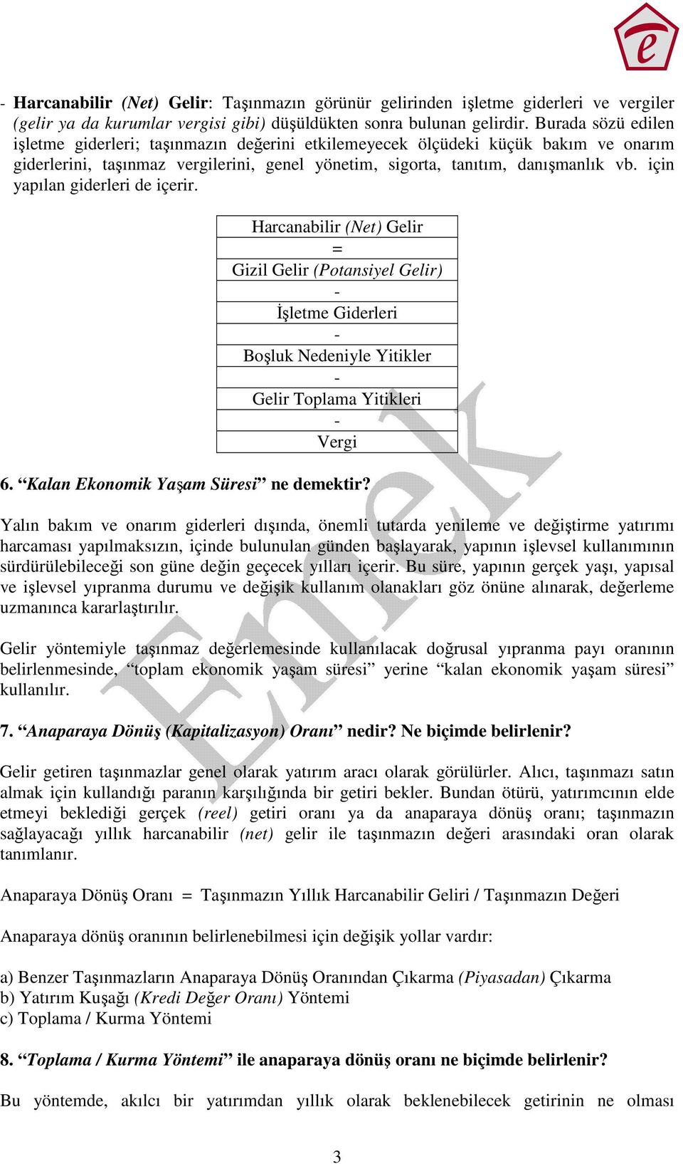 için yapılan giderleri de içerir. Harcanabilir (Net) Gelir = Gizil Gelir (Potansiyel Gelir) - Đşletme Giderleri - Boşluk Nedeniyle Yitikler - Gelir Toplama Yitikleri - Vergi 6.