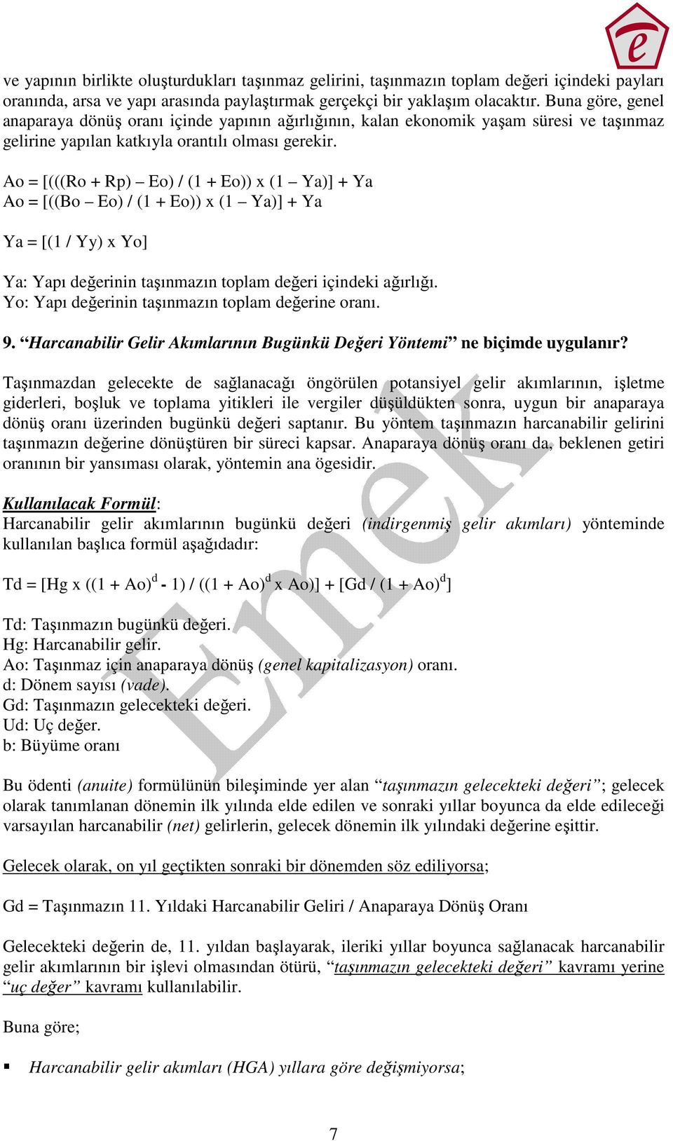 Ao = [(((Ro + Rp) Eo) / (1 + Eo)) x (1 Ya)] + Ya Ao = [((Bo Eo) / (1 + Eo)) x (1 Ya)] + Ya Ya = [(1 / Yy) x Yo] Ya: Yapı değerinin taşınmazın toplam değeri içindeki ağırlığı.