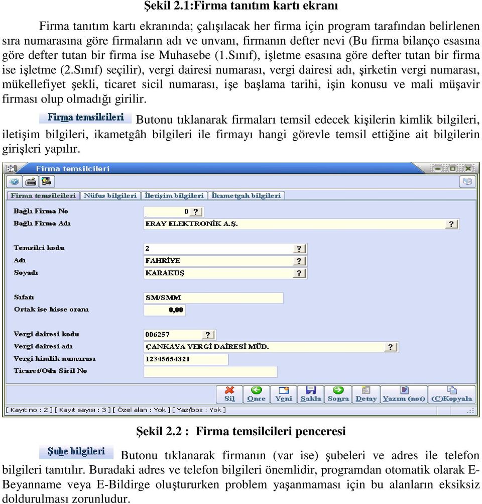 bilanço esasına göre defter tutan bir firma ise Muhasebe (1.Sınıf), işletme esasına göre defter tutan bir firma ise işletme (2.