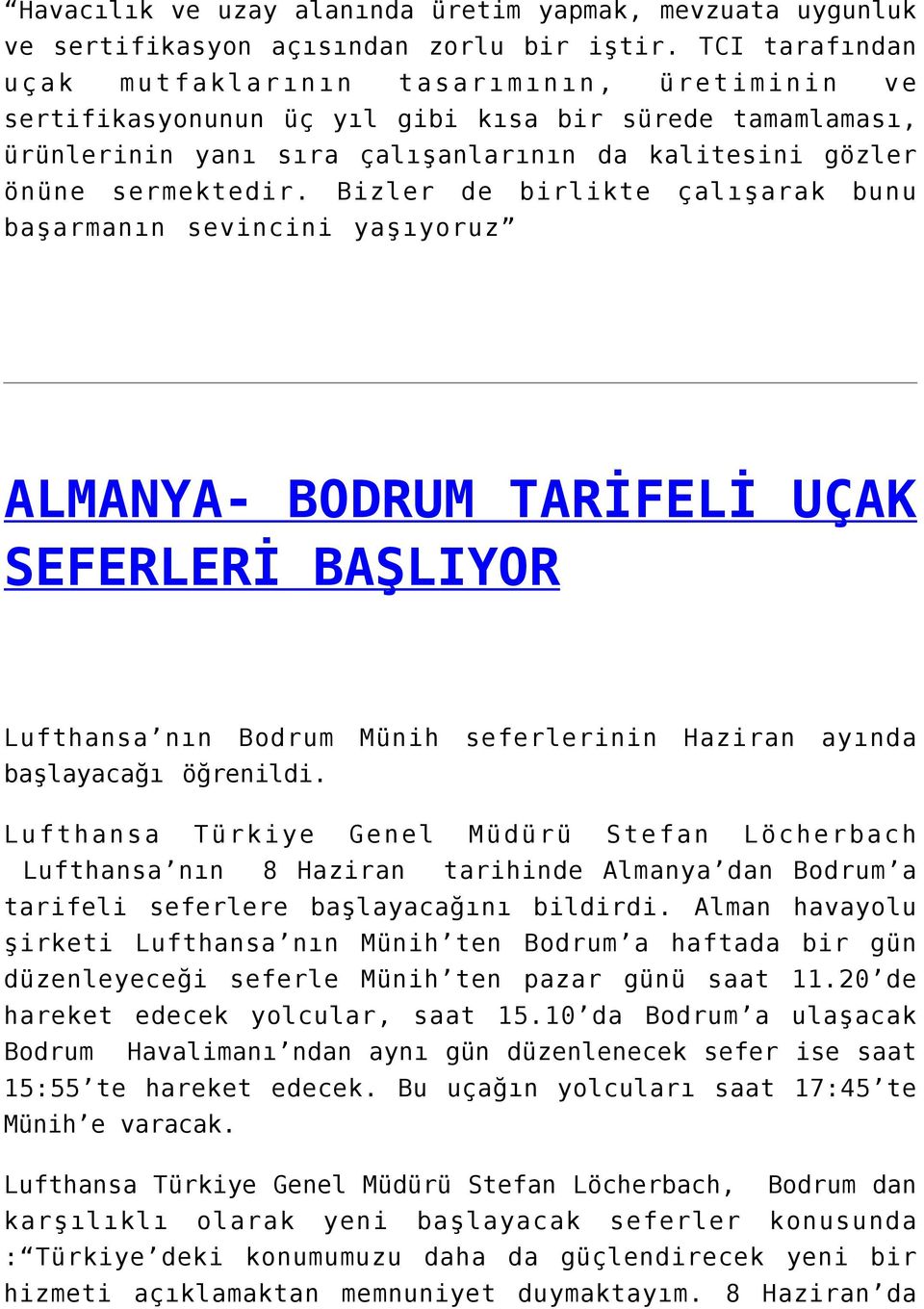 Bizler de birlikte çalışarak bunu başarmanın sevincini yaşıyoruz ALMANYA- BODRUM TARİFELİ UÇAK SEFERLERİ BAŞLIYOR Lufthansa nın Bodrum Münih seferlerinin Haziran ayında başlayacağı öğrenildi.