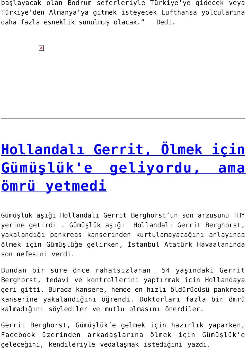 Gümüşlük aşığı Hollandalı Gerrit Berghorst, yakalandığı pankreas kanserinden kurtulamayacağını anlayınca ölmek için Gümüşlüğe gelirken, İstanbul Atatürk Havaalanında son nefesini verdi.