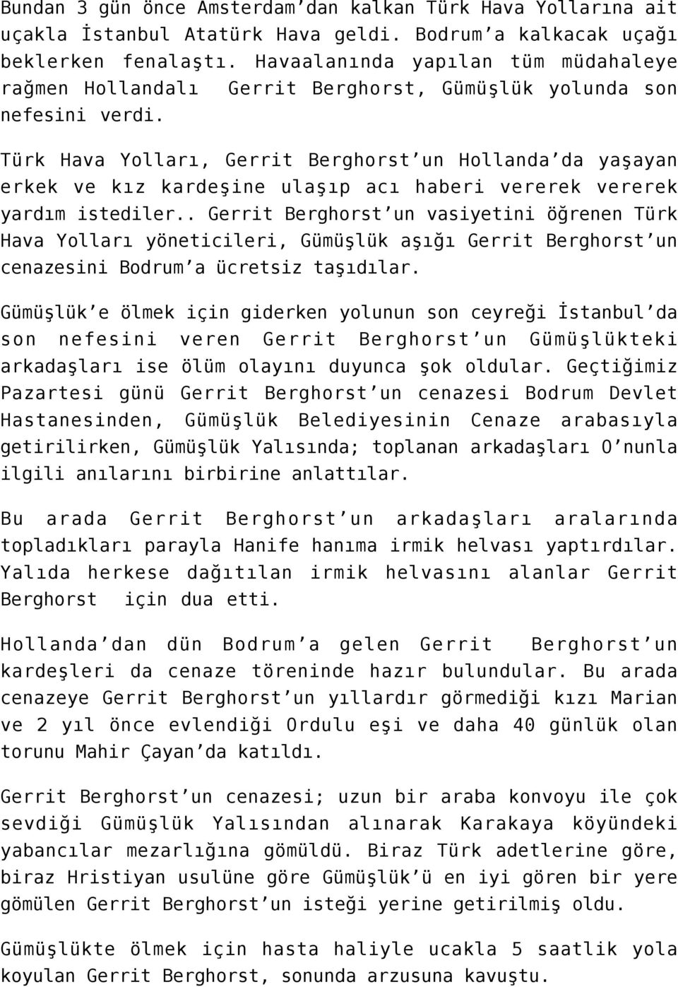 Türk Hava Yolları, Gerrit Berghorst un Hollanda da yaşayan erkek ve kız kardeşine ulaşıp acı haberi vererek vererek yardım istediler.