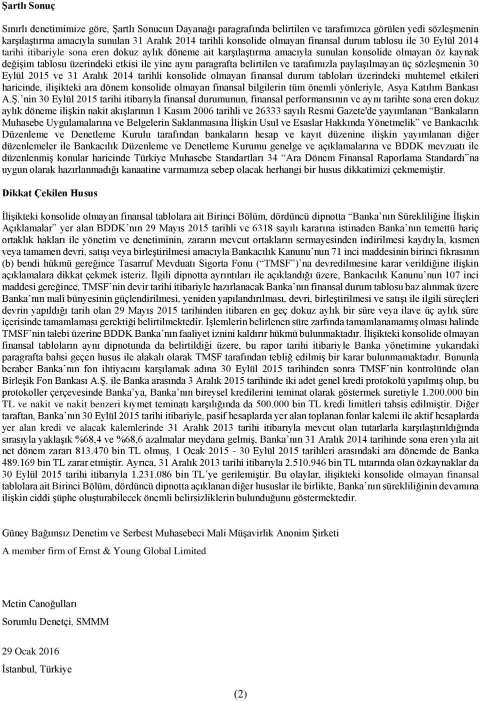 paragrafta belirtilen ve tarafımızla paylaşılmayan üç sözleşmenin 30 Eylül 2015 ve 31 Aralık 2014 tarihli konsolide olmayan finansal durum tabloları üzerindeki muhtemel etkileri haricinde, ilişikteki