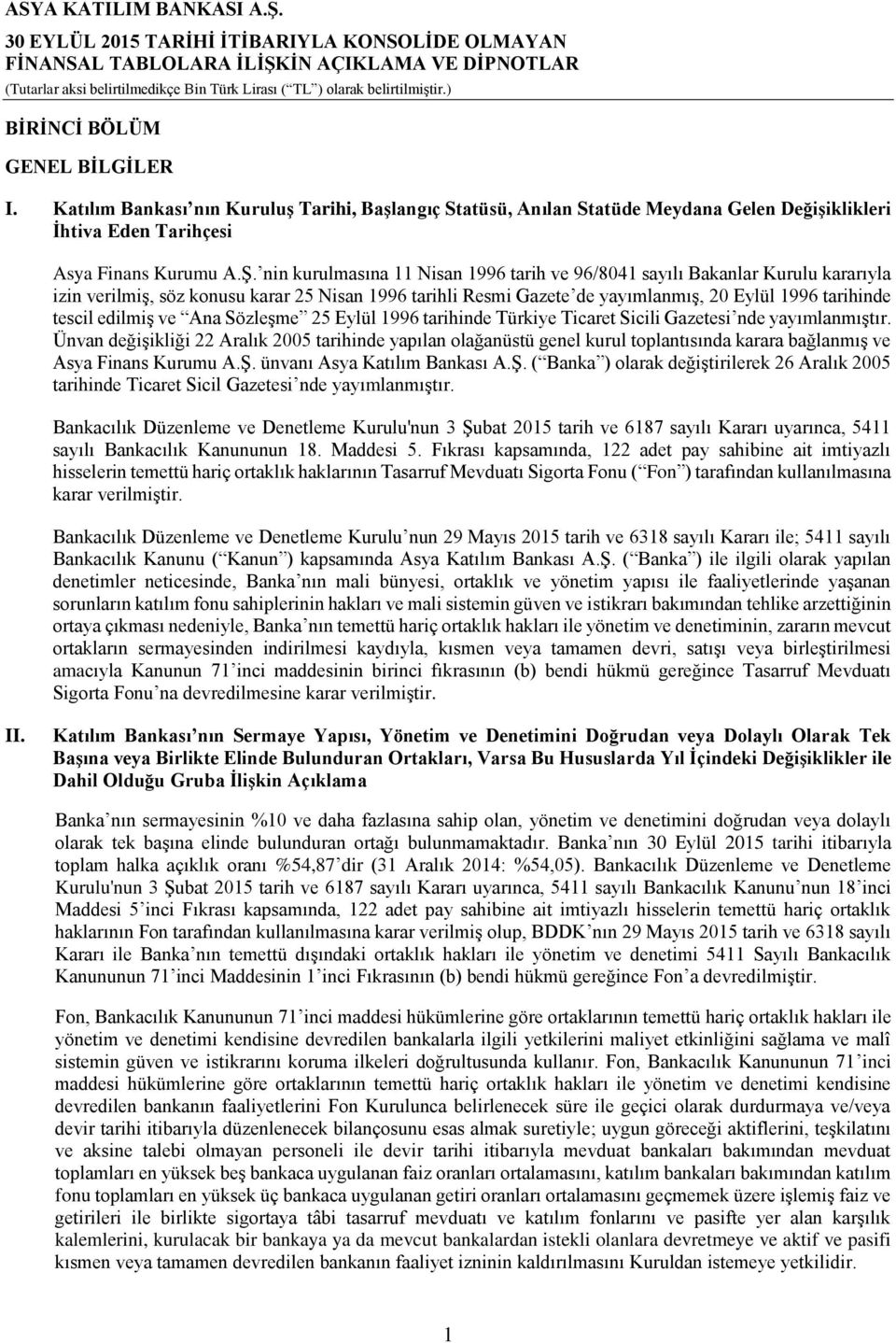 edilmiş ve Ana Sözleşme 25 Eylül 1996 tarihinde Türkiye Ticaret Sicili Gazetesi nde yayımlanmıştır.