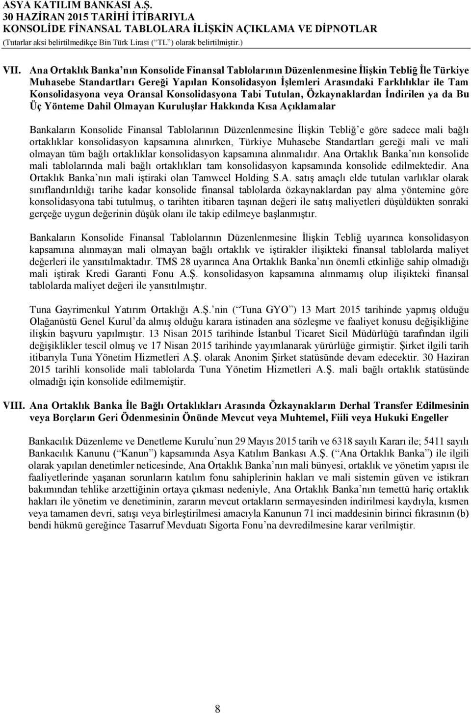 Konsolidasyona veya Oransal Konsolidasyona Tabi Tutulan, Özkaynaklardan İndirilen ya da Bu Üç Yönteme Dahil Olmayan Kuruluşlar Hakkında Kısa Açıklamalar Bankaların Konsolide Finansal Tablolarının