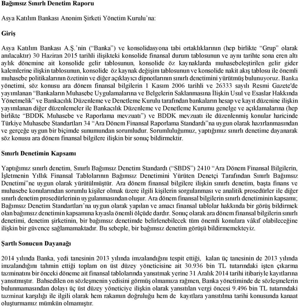 nin ( Banka ) ve konsolidasyona tabi ortaklıklarının (hep birlikte Grup olarak anılacaktır) 30 Haziran 2015 tarihli ilişikteki konsolide finansal durum tablosunun ve aynı tarihte sona eren altı aylık