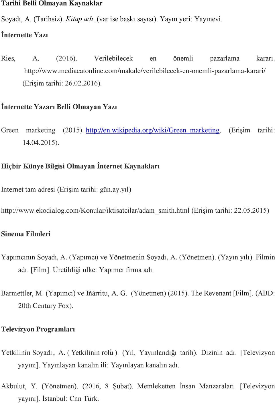 org/wiki/green_marketing. (Erişim tarihi: 14.04.2015). Hiçbir Künye Bilgisi Olmayan İnternet Kaynakları İnternet tam adresi (Erişim tarihi: gün.ay.yıl) http://www.ekodialog.