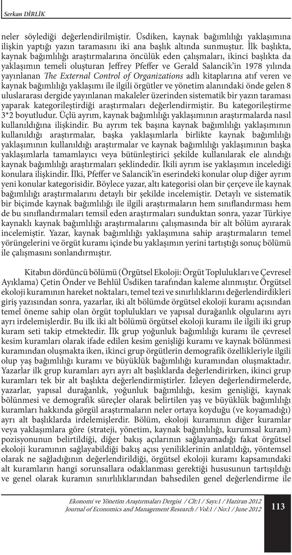 Control of Organizations adlı kitaplarına atıf veren ve kaynak bağımlılığı yaklaşımı ile ilgili örgütler ve yönetim alanındaki önde gelen 8 uluslararası dergide yayınlanan makaleler üzerinden