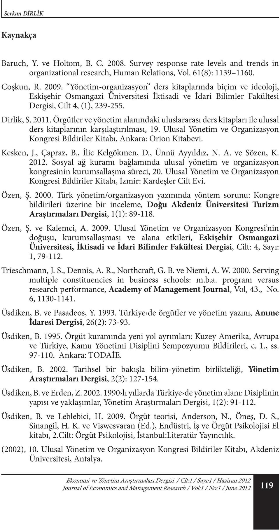 Örgütler ve yönetim alanındaki uluslararası ders kitapları ile ulusal ders kitaplarının karşılaştırılması, 19. Ulusal Yönetim ve Organizasyon Kongresi Bildiriler Kitabı, Ankara: Orion Kitabevi.