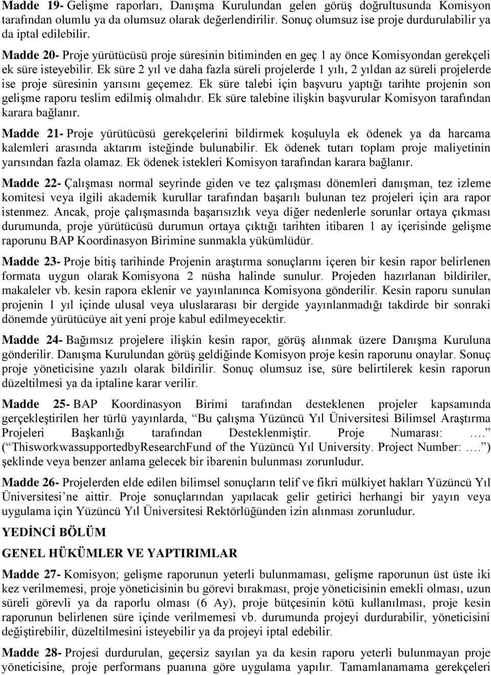 Ek süre 2 yıl ve daha fazla süreli projelerde 1 yılı, 2 yıldan az süreli projelerde ise proje süresinin yarısını geçemez.