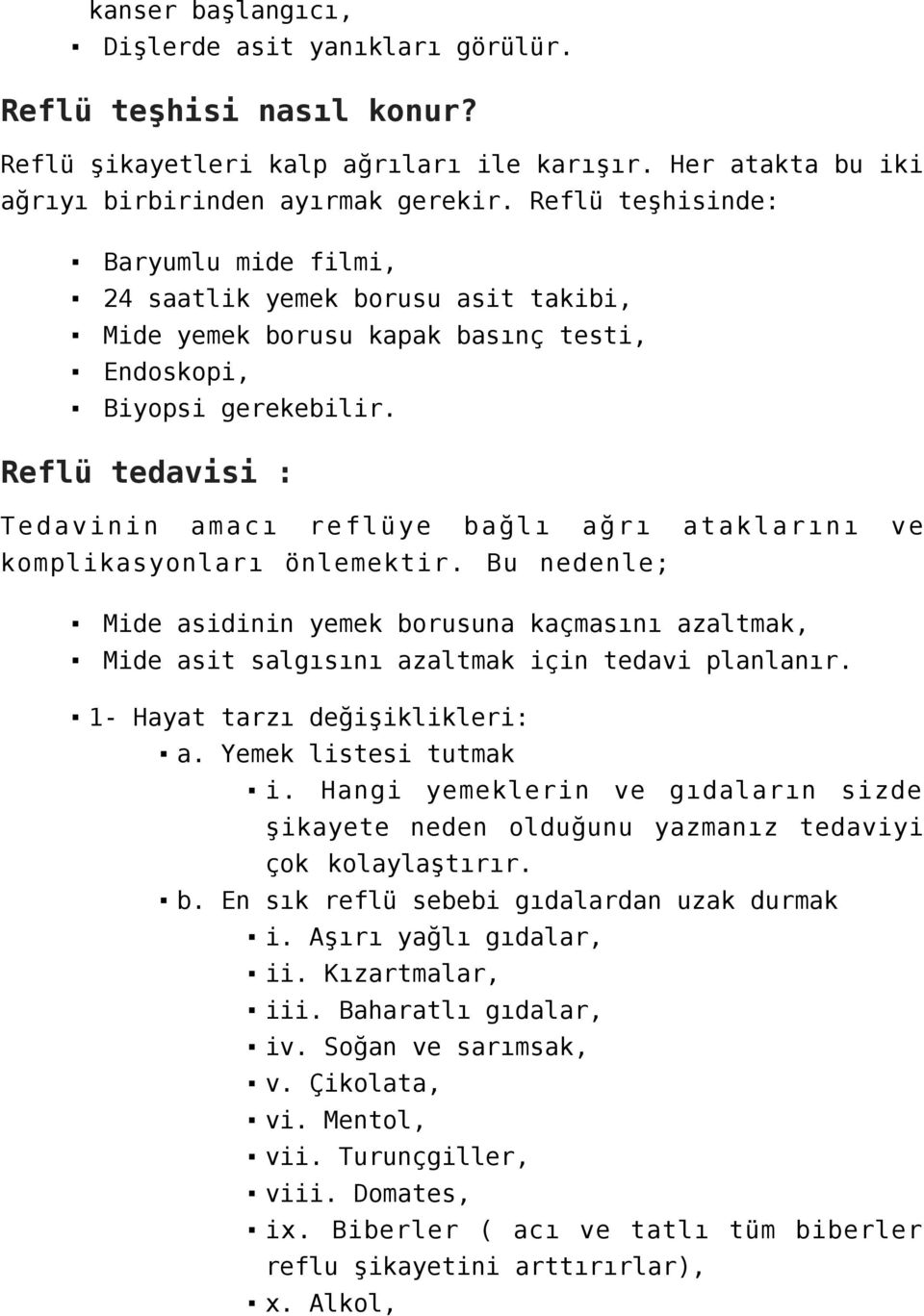 Reflü tedavisi : Tedavinin amacı reflüye bağlı ağrı ataklarını ve komplikasyonları önlemektir.