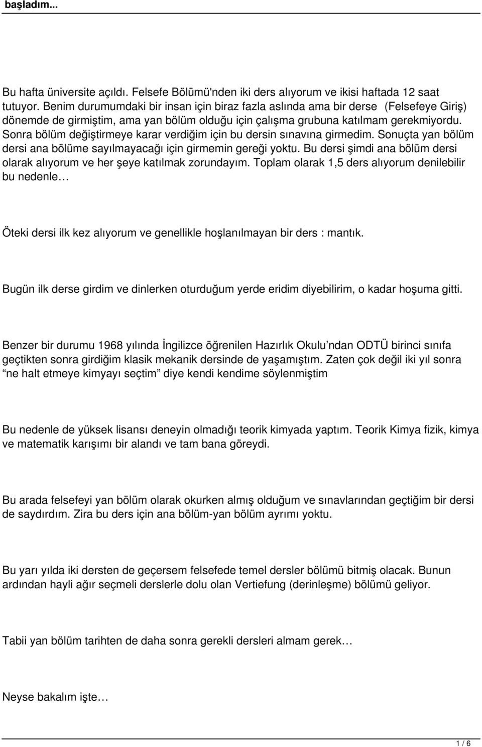 Sonra bölüm değiştirmeye karar verdiğim için bu dersin sınavına girmedim. Sonuçta yan bölüm dersi ana bölüme sayılmayacağı için girmemin gereği yoktu.