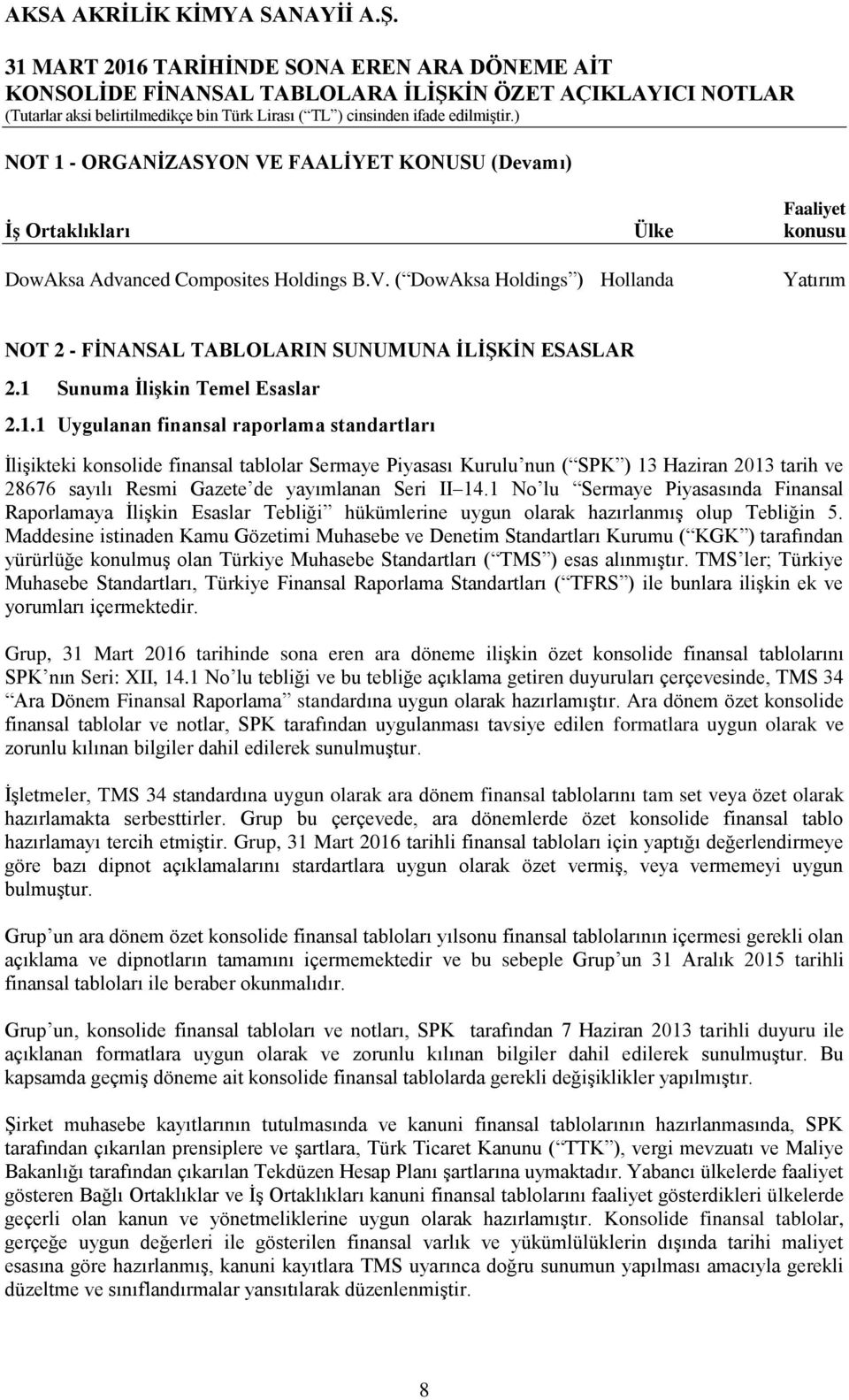 1 No lu Sermaye Piyasasında Finansal Raporlamaya ĠliĢkin Esaslar Tebliği hükümlerine uygun olarak hazırlanmıģ olup Tebliğin 5.