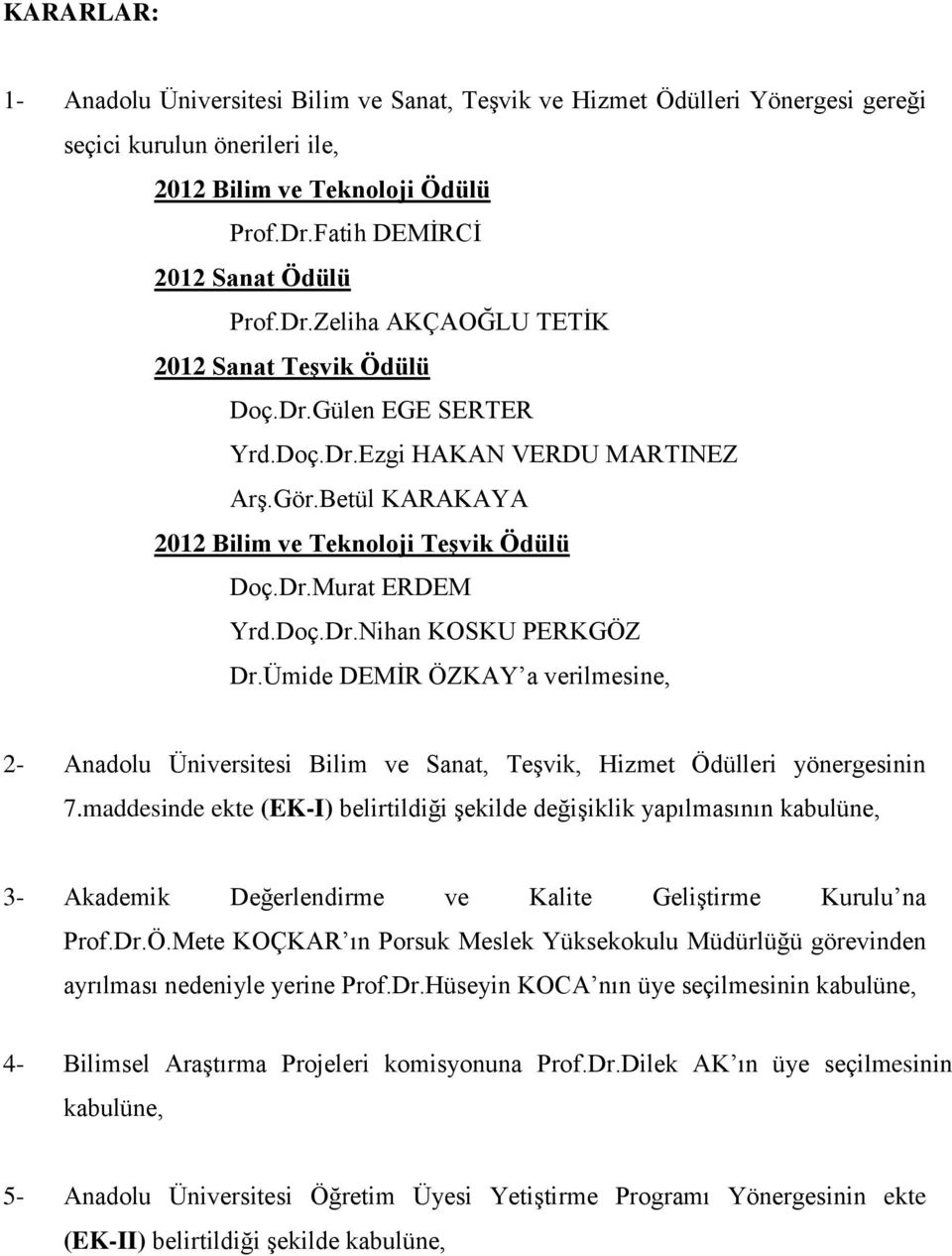 Betül KARAKAYA 2012 Bilim ve Teknoloji Teşvik Ödülü Doç.Dr.Murat ERDEM Yrd.Doç.Dr.Nihan KOSKU PERKGÖZ Dr.