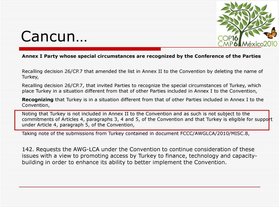 7, that invited Parties to recognize the special circumstances of Turkey, which place Turkey in a situation different from that of other Parties included in Annex I to the Convention, Recognizing