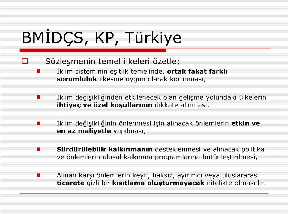 alınacak önlemlerin etkin ve en az maliyetle yapılması, Sürdürülebilir kalkınmanın desteklenmesi ve alınacak politika ve önlemlerin ulusal kalkınma