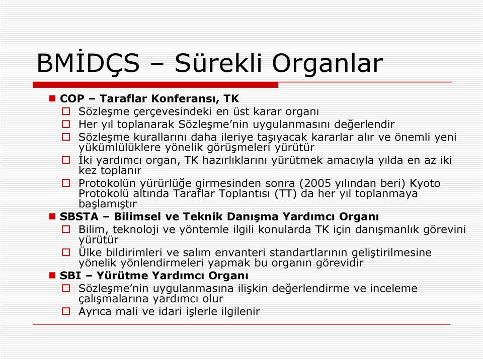 (2005 yılından beri) Kyoto Protokolü altında Taraflar Toplantısı (TT) da her yıl toplanmaya başlamıştır SBSTA Bilimsel ve Teknik Danışma Yardımcı Organı Bilim, teknoloji ve yöntemle ilgili konularda