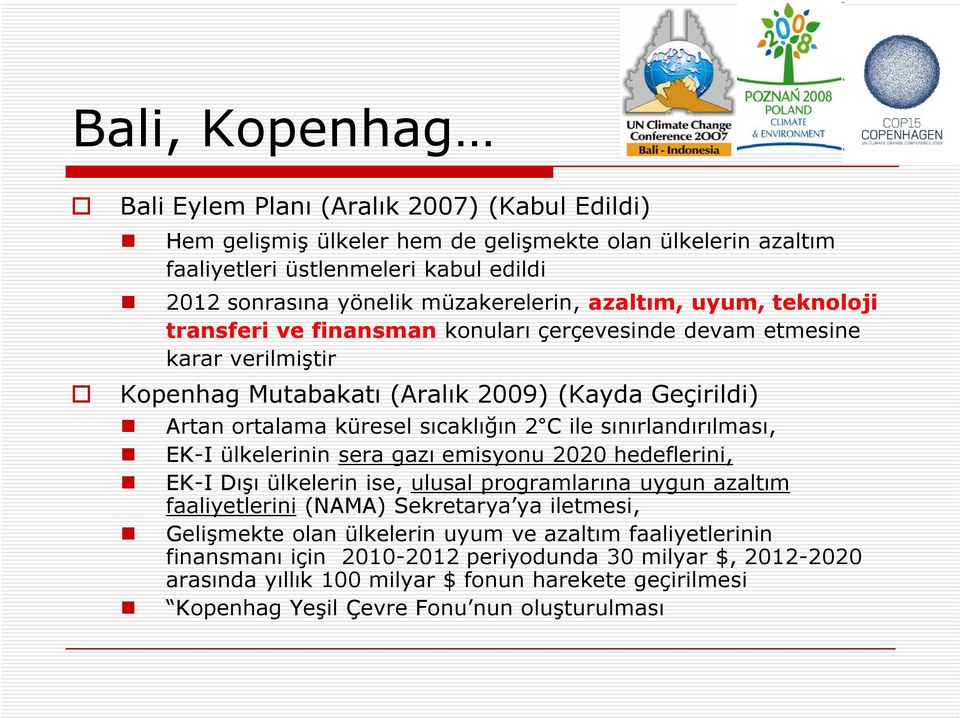 sıcaklığın 2 C ile sınırlandırılması, EK-I ülkelerinin sera gazı emisyonu 2020 hedeflerini, EK-I Dışı ülkelerin ise, ulusal programlarına uygun azaltım faaliyetlerini (NAMA) Sekretarya ya iletmesi,