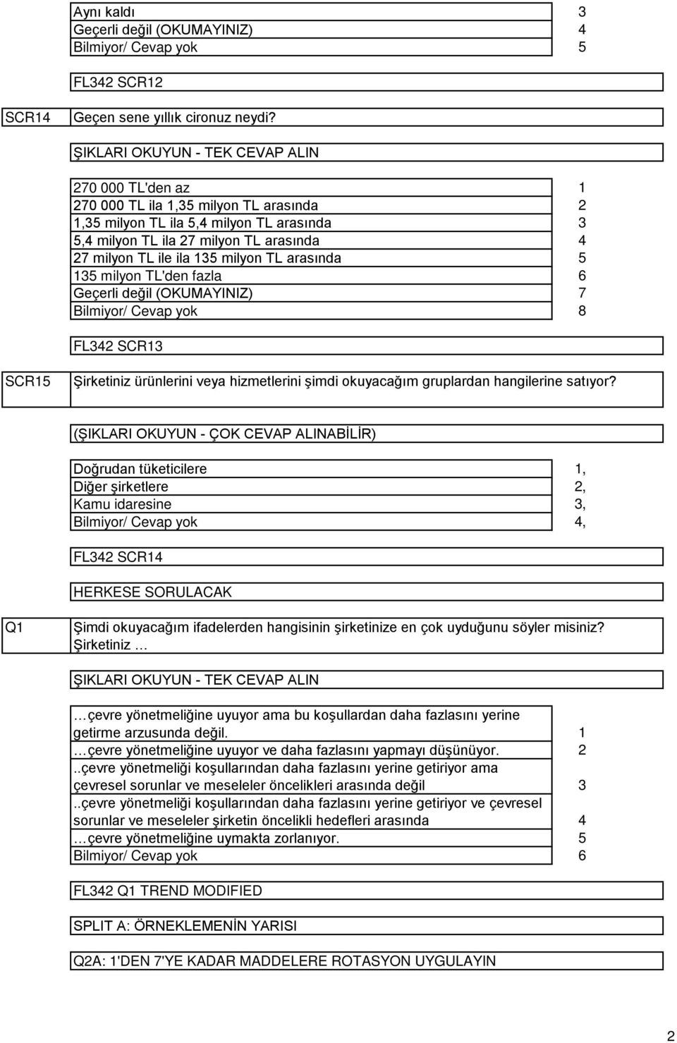 (OKUMAYINIZ) 6 7 8 FL SCR SCR Şirketiniz ürünlerini veya hizmetlerini şimdi okuyacağım gruplardan hangilerine satıyor?