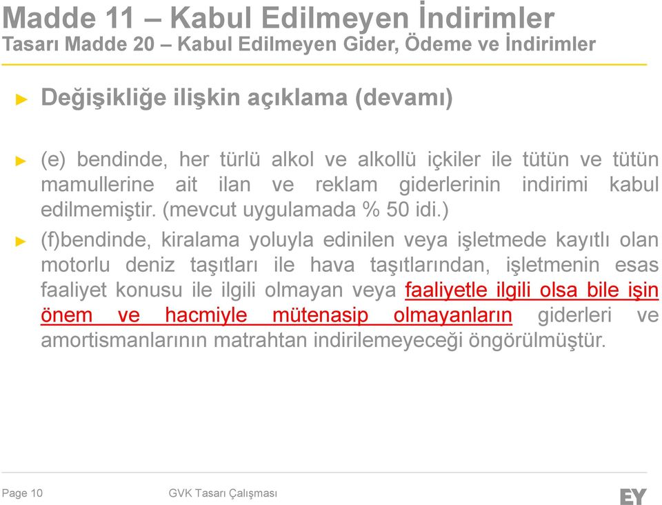 ) (f)bendinde, kiralama yoluyla edinilen veya işletmede kayıtlı olan motorlu deniz taşıtları ile hava taşıtlarından, işletmenin esas faaliyet konusu ile