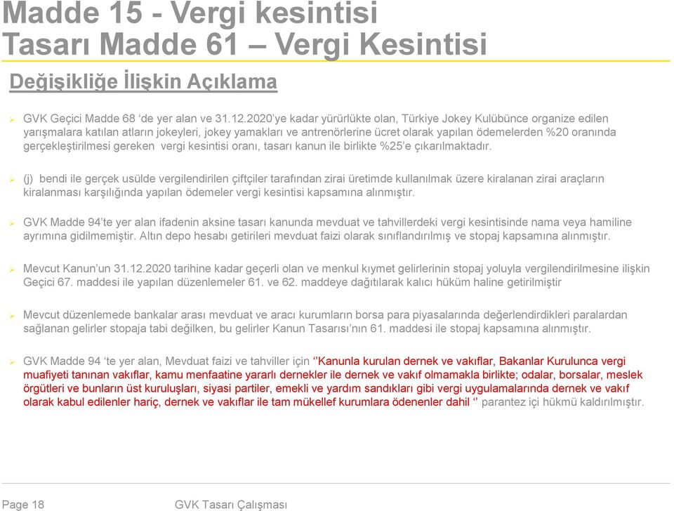 gerçekleştirilmesi gereken vergi kesintisi oranı, tasarı kanun ile birlikte %25 e çıkarılmaktadır.