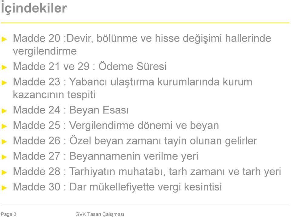 Vergilendirme dönemi ve beyan Madde 26 : Özel beyan zamanı tayin olunan gelirler Madde 27 : Beyannamenin