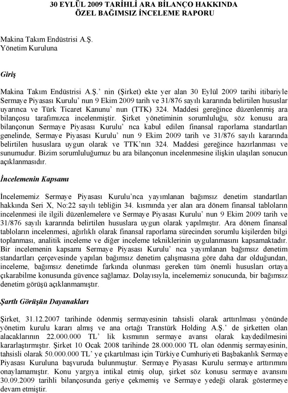 nin (Şirket) ekte yer alan 30 Eylül 2009 tarihi itibariyle Sermaye Piyasası Kurulu nun 9 Ekim 2009 tarih ve 31/876 sayılı kararında belirtilen hususlar uyarınca ve Türk Ticaret Kanunu nun (TTK) 324.