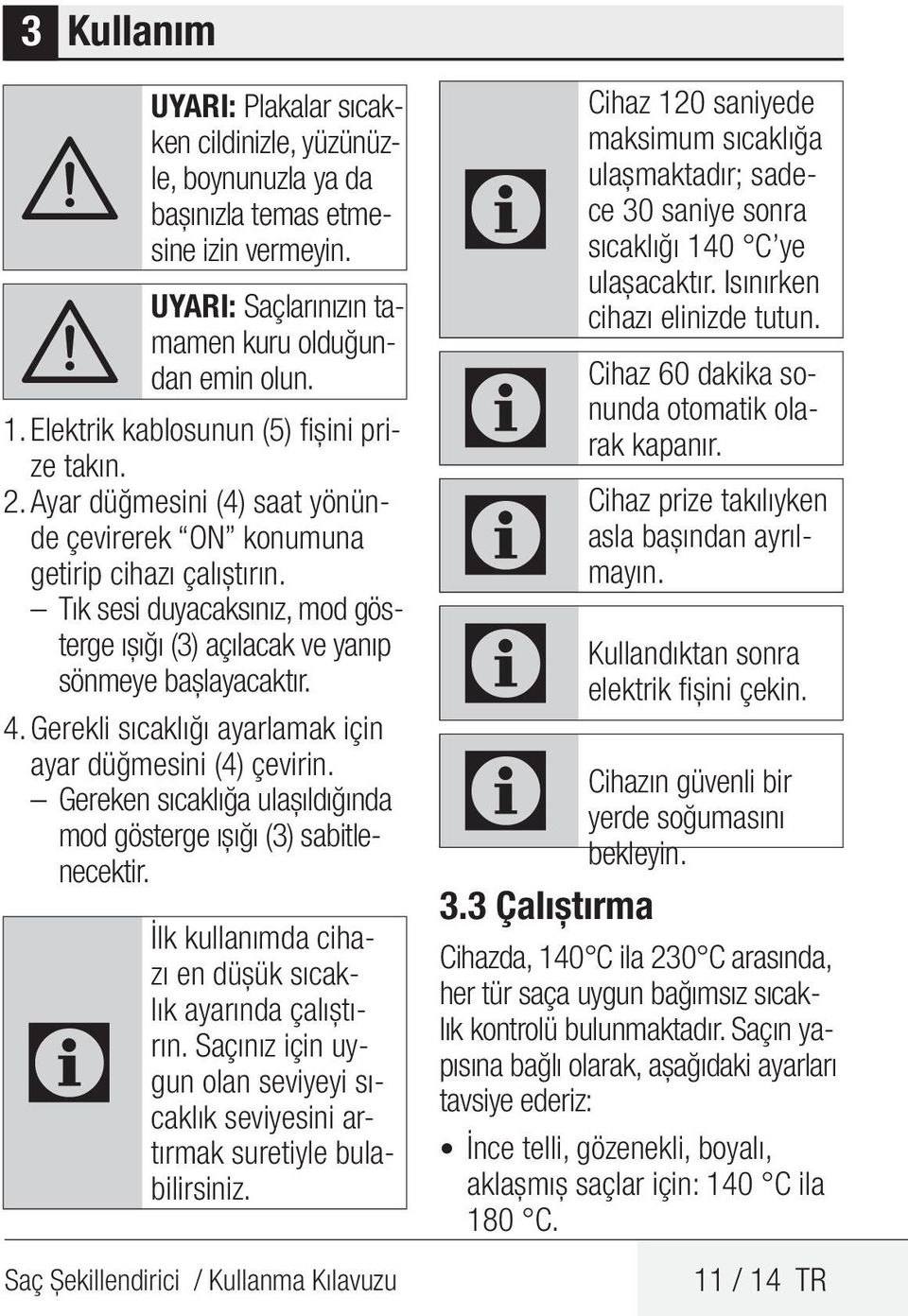 Tık sesi duyacaksınız, mod gösterge ışığı (3) açılacak ve yanıp sönmeye başlayacaktır. 4. Gerekli sıcaklığı ayarlamak için ayar düğmesini (4) çevirin.