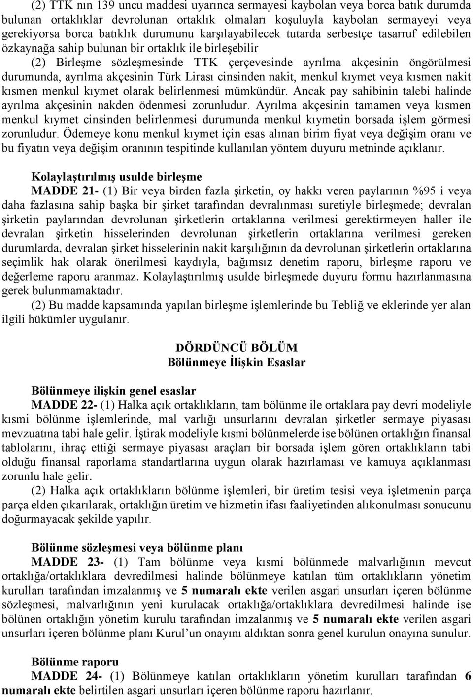 durumunda, ayrılma akçesinin Türk Lirası cinsinden nakit, menkul kıymet veya kısmen nakit kısmen menkul kıymet olarak belirlenmesi mümkündür.