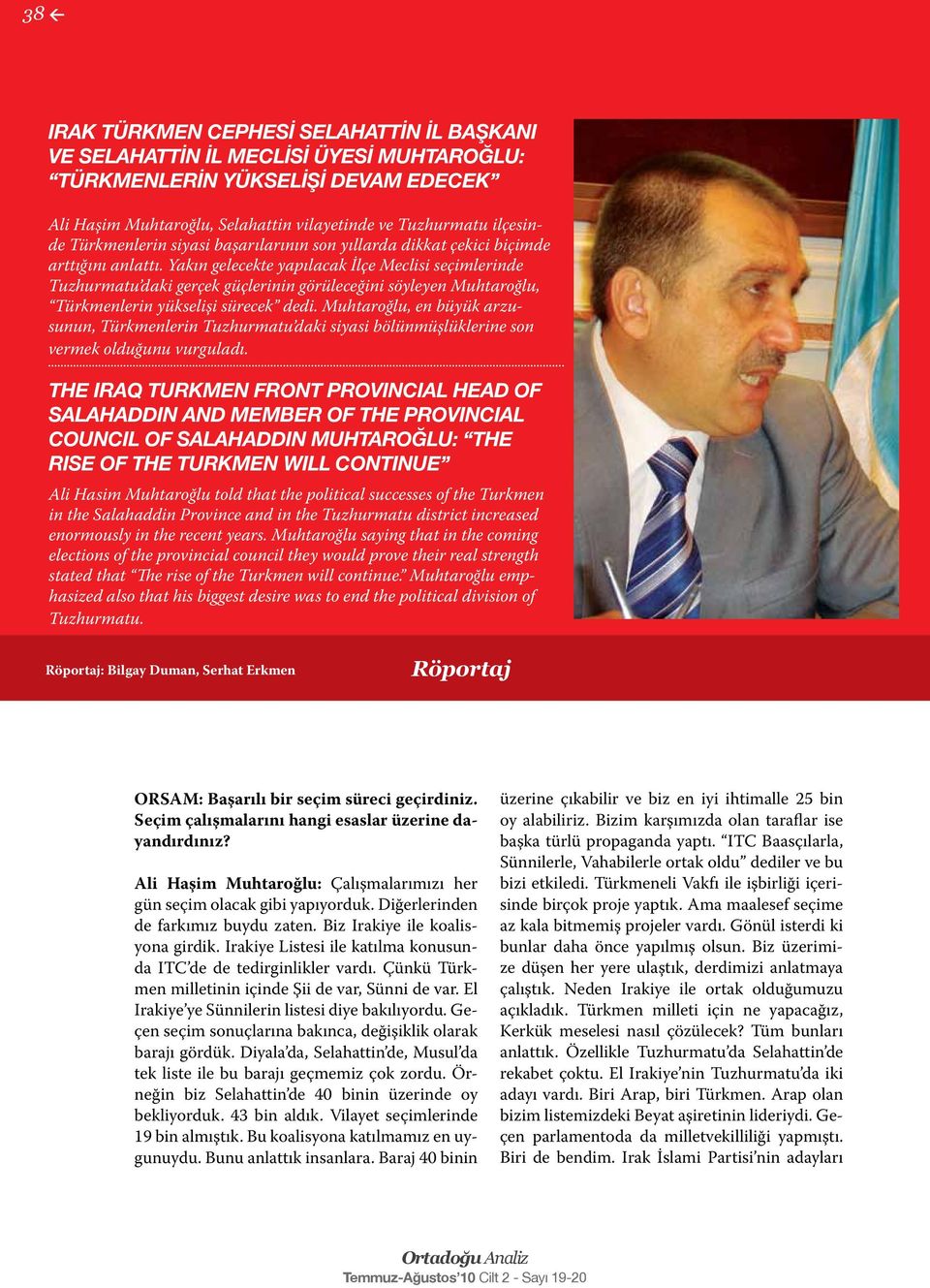 Yakın gelecekte yapılacak İlçe Meclisi seçimlerinde Tuzhurmatu daki gerçek güçlerinin görüleceğini söyleyen Muhtaroğlu, Türkmenlerin yükselişi sürecek dedi.