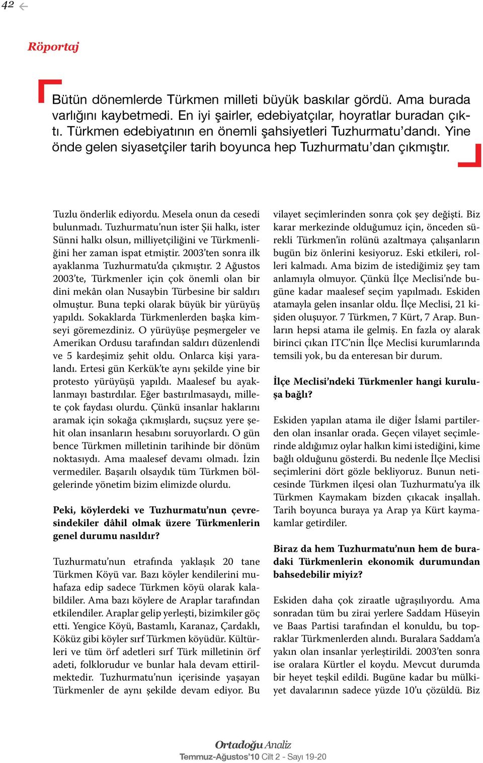 Tuzhurmatu nun ister Şii halkı, ister Sünni halkı olsun, milliyetçiliğini ve Türkmenliğini her zaman ispat etmiştir. 2003 ten sonra ilk ayaklanma Tuzhurmatu da çıkmıştır.