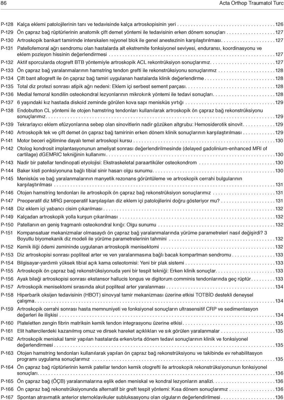 .................27 P-30 Artroskopik bankart tamirinde interskalen rejyonel blok ile genel anestezinin karşılaştırılması.