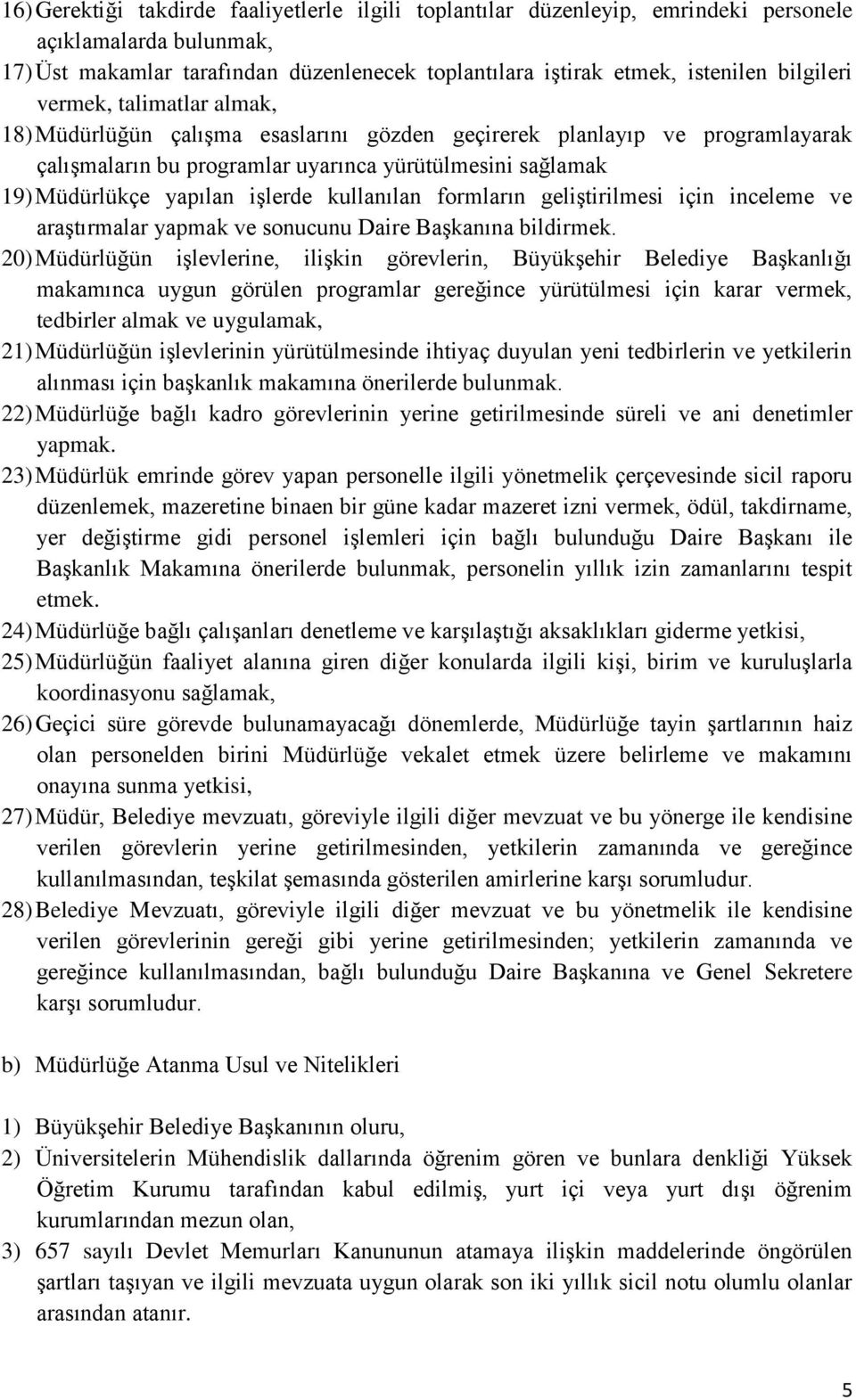 işlerde kullanılan formların geliştirilmesi için inceleme ve araştırmalar yapmak ve sonucunu Daire Başkanına bildirmek.