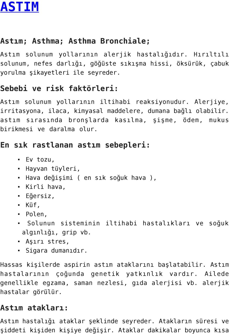 astım sırasında bronşlarda kasılma, şişme, ödem, mukus birikmesi ve daralma olur.