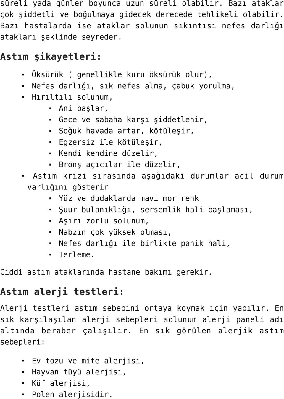 Astım şikayetleri: Öksürük ( genellikle kuru öksürük olur), Nefes darlığı, sık nefes alma, çabuk yorulma, Hırıltılı solunum, Ani başlar, Gece ve sabaha karşı şiddetlenir, Soğuk havada artar,