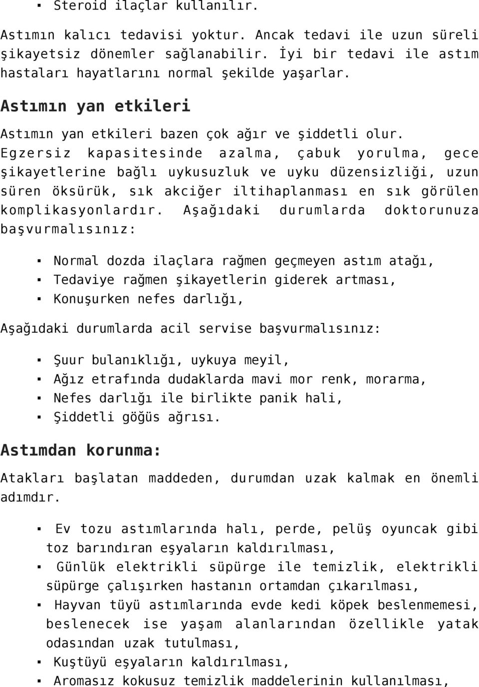 Egzersiz kapasitesinde azalma, çabuk yorulma, gece şikayetlerine bağlı uykusuzluk ve uyku düzensizliği, uzun süren öksürük, sık akciğer iltihaplanması en sık görülen komplikasyonlardır.