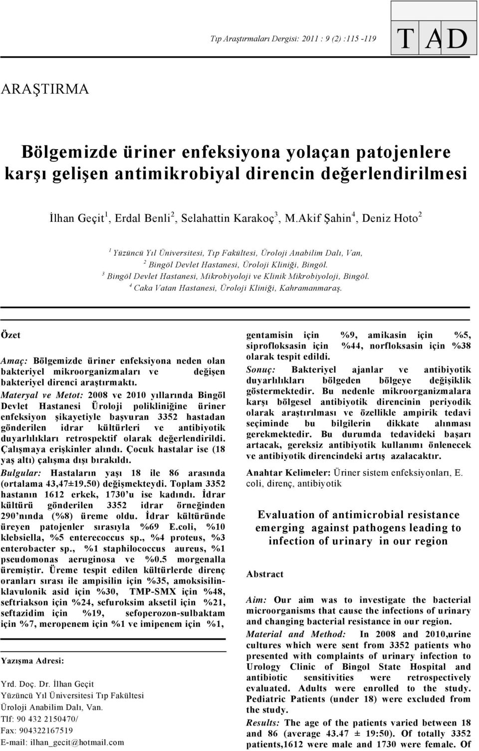 3 Bingöl Devlet Hastanesi, Mikrobiyoloji ve Klinik Mikrobiyoloji, Bingöl. 4 Caka Vatan Hastanesi, Üroloji Kliniği, Kahramanmaraş.