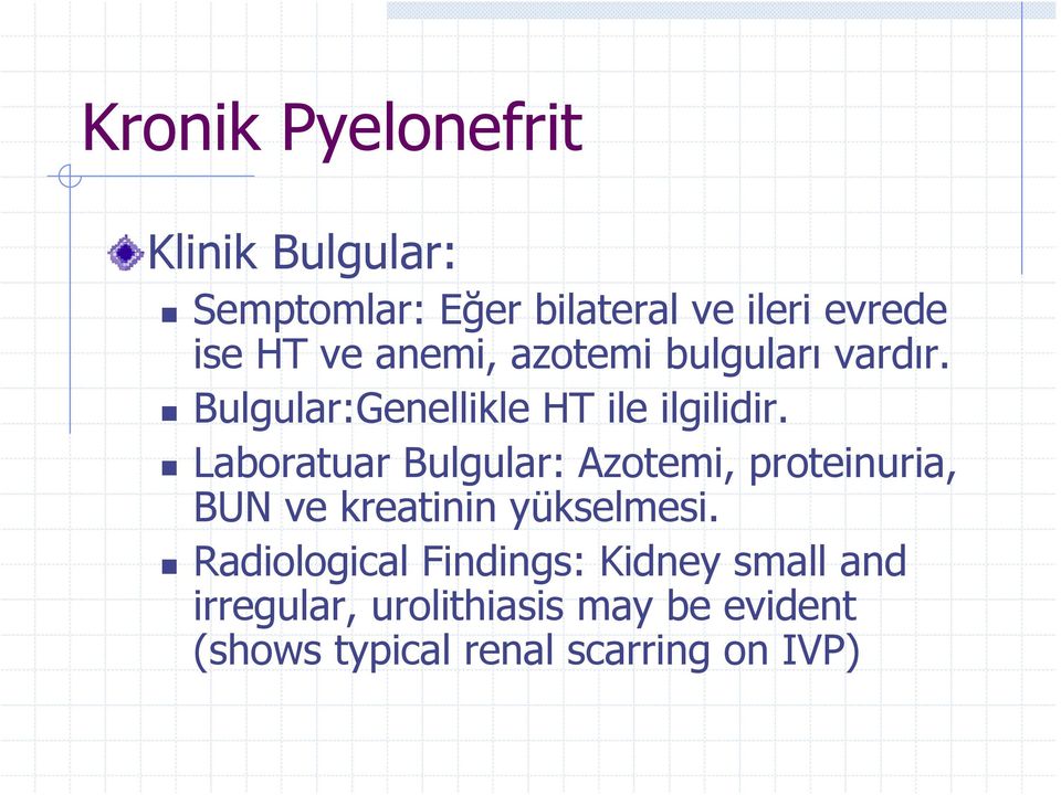 Laboratuar Bulgular: Azotemi, proteinuria, BUN ve kreatinin yükselmesi.