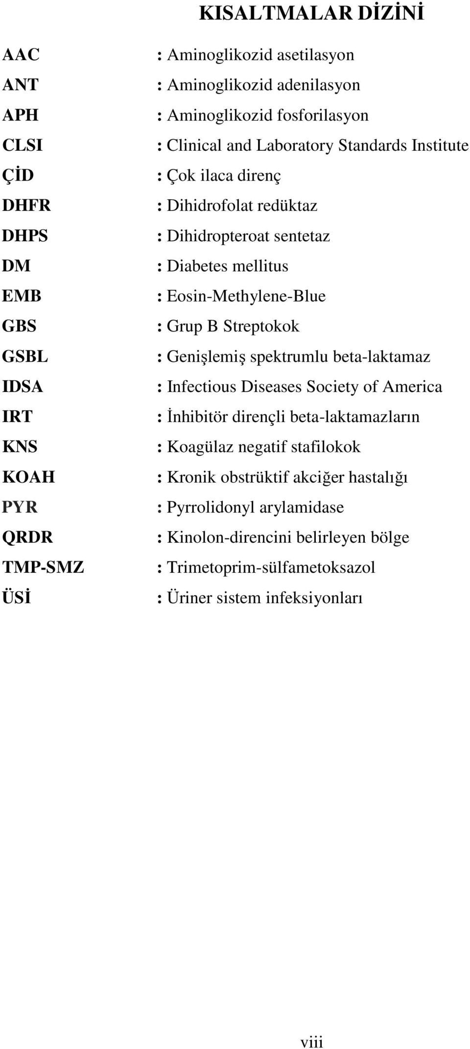 Eosin-Methylene-Blue : Grup B Streptokok : Genişlemiş spektrumlu beta-laktamaz : Infectious Diseases Society of America : İnhibitör dirençli beta-laktamazların : Koagülaz