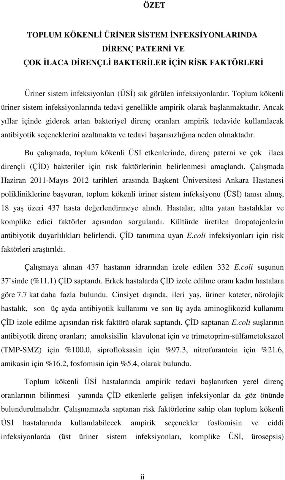 Ancak yıllar içinde giderek artan bakteriyel direnç oranları ampirik tedavide kullanılacak antibiyotik seçeneklerini azaltmakta ve tedavi başarısızlığına neden olmaktadır.